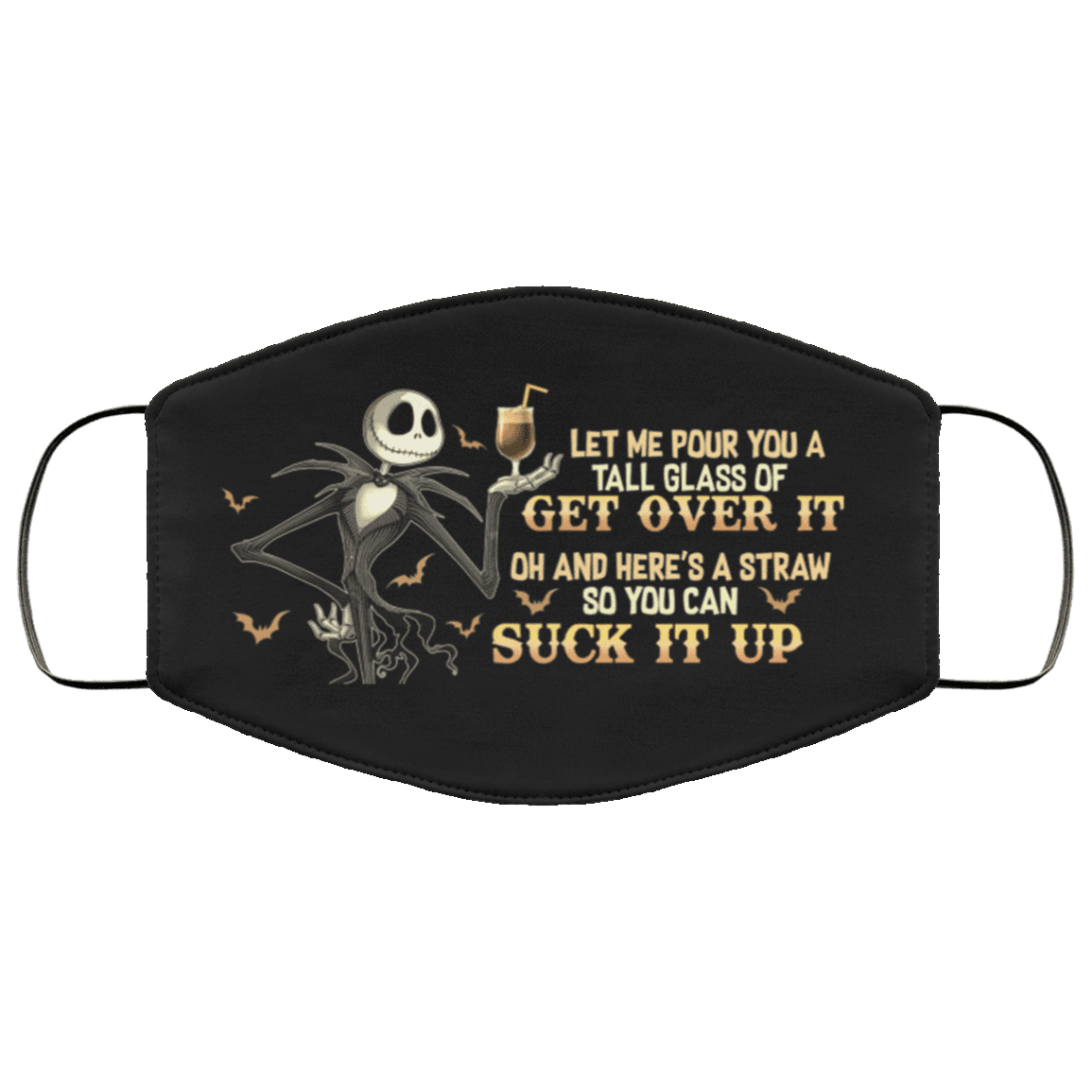 Pour You A Tall Glass Of Get Over It Here's A Straw So You Can Suck It Up Washable Reusable Printed Cloth Face Mask, Black, Cloth Face Cover – Medium/Large
