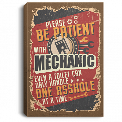Please Be Patient With Mechanic Even A Toilet Can Only Handle One Asshole Framed Canvas Prints - Unframed Poster, White, 0.75'' Framed Canvas