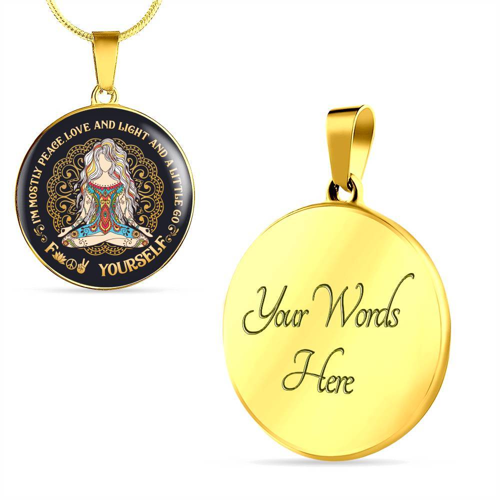 I'm Mostly Peace Love and Light and a Little Go Fck Yourself Yoga Meditation Circle Pendant Necklace - Circle Luxury Necklace (Gold Plated)