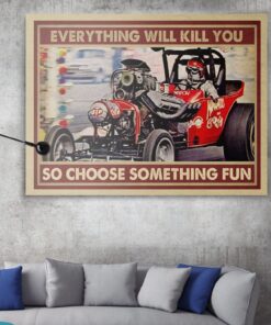 Alternative view of Drag Racing Everything Will Kill You So Choose Something Fun Wrapped Framed Canvas Prints - Unframed Poster