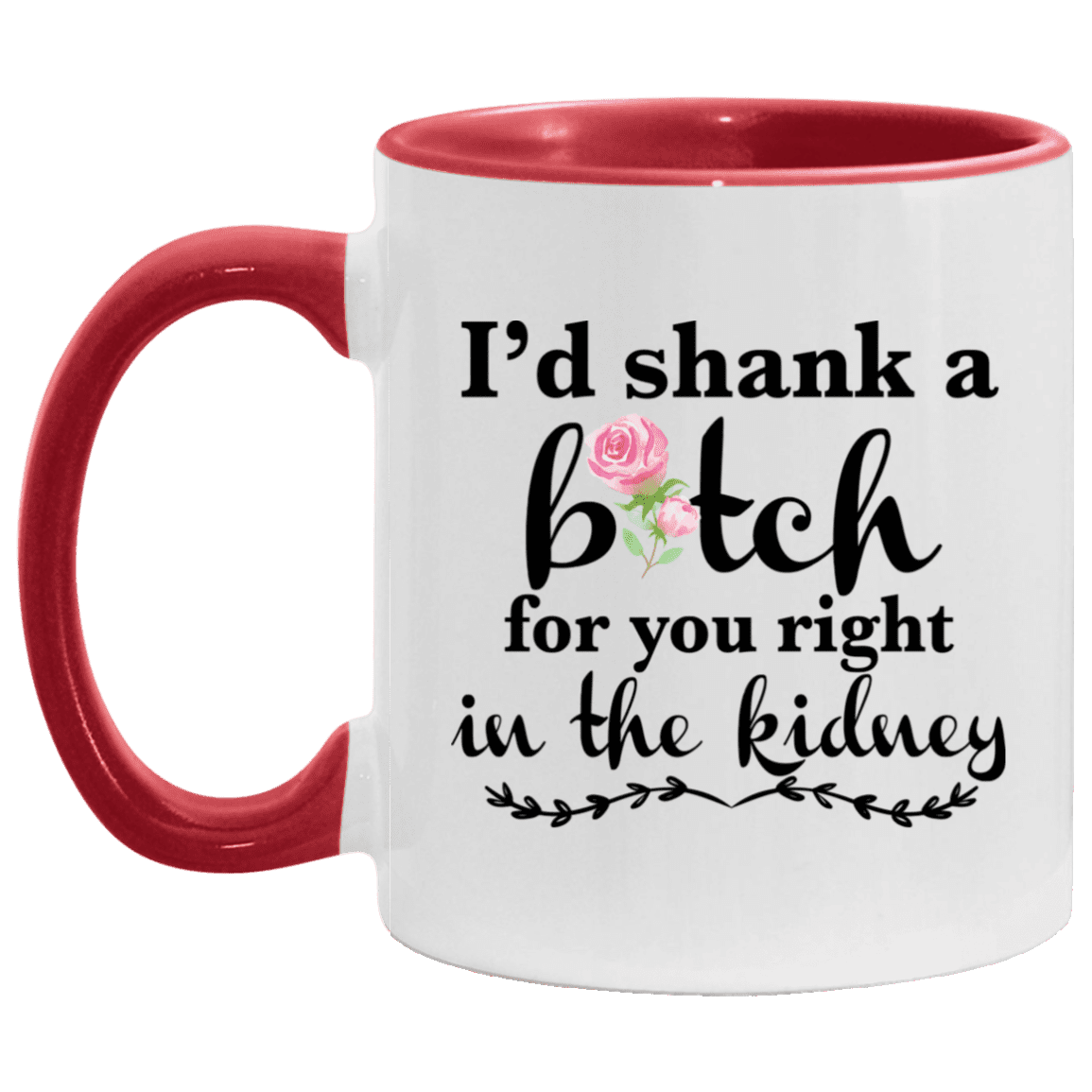Best Friend I'd Shank A Bitch For You Right In The Kidney Accent Mug, White/Red, 11 oz. Accent Mug
