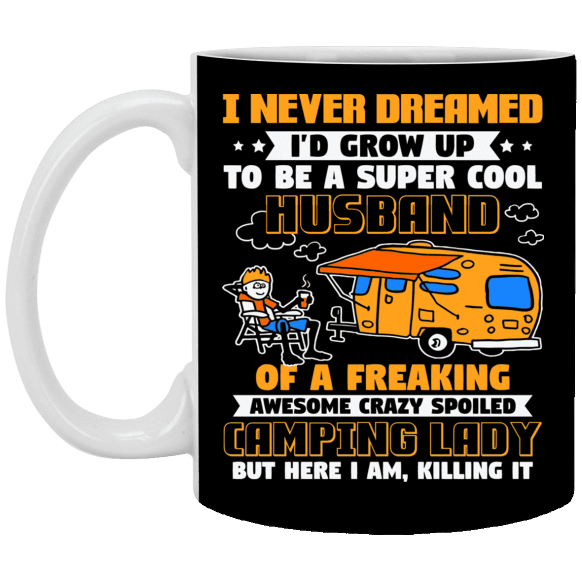 I Never Dreamed I'd Grow Up to Be A Super Cool Husband of a Crazy Camping Lady Ceramic Coffee Mug - Beer Stein, Black, 11 oz. White Mug