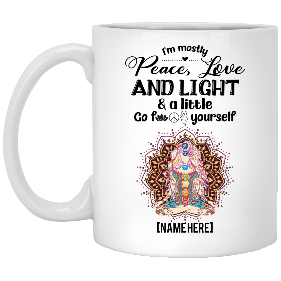 I'm Mostly Peace Love And Light A Little Go Fuck Yourself Personalized Coffee Mug - Beer Stein - Water Bottle, White, 11 oz. White Mug