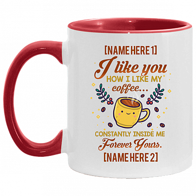 Personalized I Like You How I Like My Coffee Constantly Inside Me Forever Yours Accent Mug - Coffee Mug, White/Red, 11 oz. Accent Mug