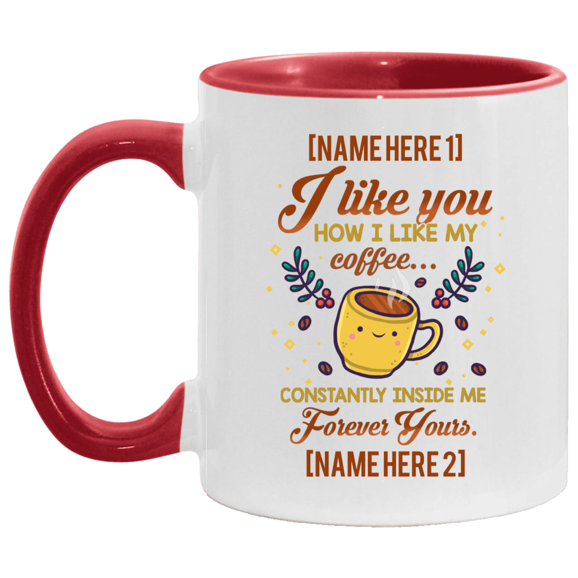 Personalized I Like You How I Like My Coffee Constantly Inside Me Forever Yours Accent Mug - Coffee Mug, White/Red, 11 oz. Accent Mug