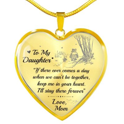 To My Daughter If There Ever Comes A Day When We Can’t Be Together Christopher Robin Heart Pendant Necklace - Heart Luxury Necklace (Gold Plated)