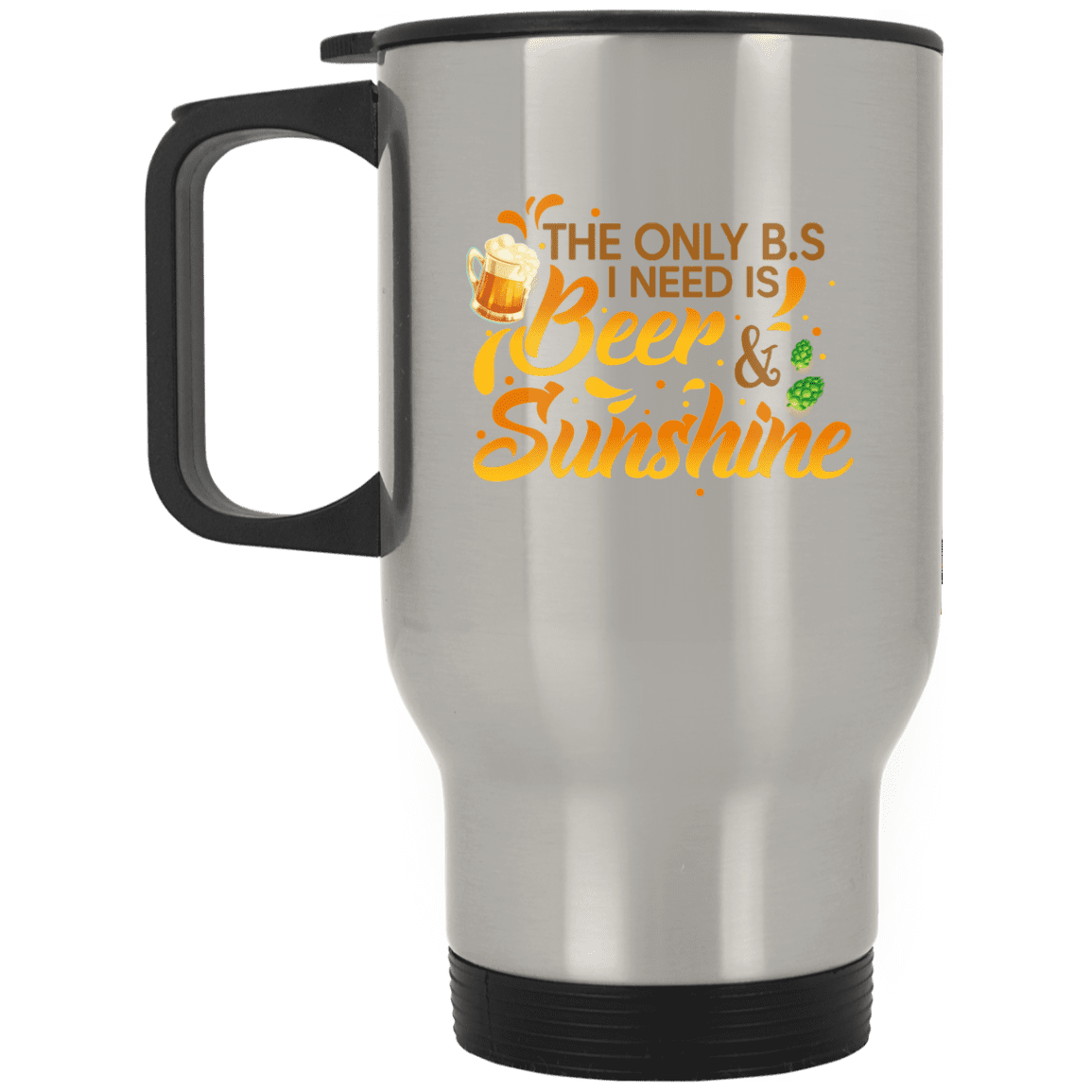 The Only BS I Need Is Beer and Sunshine Drink Girl Beer Stein - Travel Mug, Silver, 14 oz. Silver Travel Mug