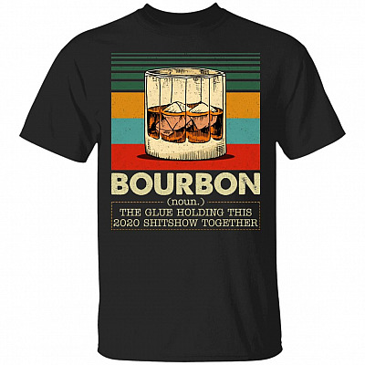 Bourbon The Glue Holding This 2020 Shitshow Together Vintage Retro T-Shirt - Funny Bourbon Definition Shirt, Black, Unisex T-Shirt