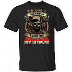 Without Mechanics Engineers Couldn't Get Their Mistakes Repaired T-Shirt - Funny Mechanic Shirt, Black, Unisex T-Shirt Without Mechanics Engineers Couldn't Get Their Mistakes Repaired T-Shirt - Funny Mechanic Shirt, Black, Unisex T-Shirt