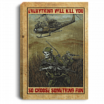 Veteran Everything Will Kill You So Choose Something Fun Framed Canvas - Unframed Poster, White, 0.75'' Framed Canvas