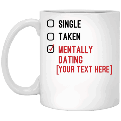 Personalized Single Taken Mentally Dating Celebrity Name Funny Coffee Mug - Travel Mug - Beer Stein, White, 11 oz. White Mug