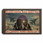Fighter Aircraft Everything Will Kill You So Choose Something Fun Framed Canvas Prints - Unframed Poster, White, 0.75'' Framed Canvas