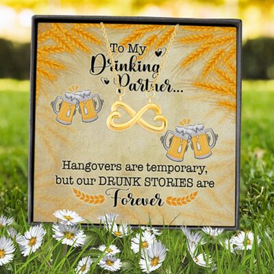 To My Drinking Partner Hangovers Are Temporary But Our Drunk Stories Are Forever Infinity Heart Pendant Necklace