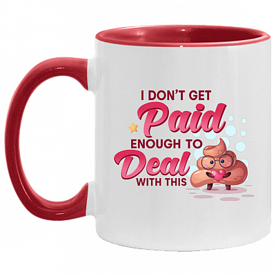 I Don't Get Paid Enough To Deal With This Shit Funny Accent Mug - Coffee Mug, White/Red, 11 oz. Accent Mug