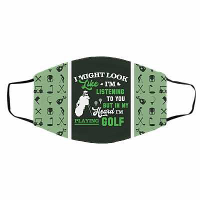 I Might Look Like I'm Listening To You But In My Head I'm Playing Golf Washable Reusable Custom - Printed Cloth Face Mask Cover, White, Cloth Face Cover – Medium/Large