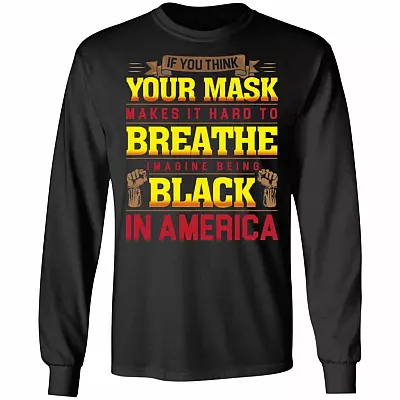 If You Think Wearing a Mask It Hard to Breathe Imagine Being Black in America BLM Hoodie - Sweatshirt, Black, Long Sleeve