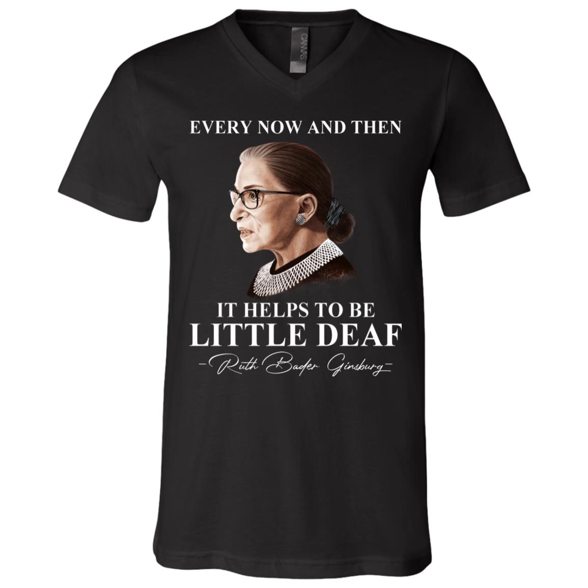 Notorious RBG Every Now And Then It Helps To Be A Little Deaf T-shirt - V-neck - Ruth Bader Ginsburg Shirt, Black, V-Neck T-Shirt