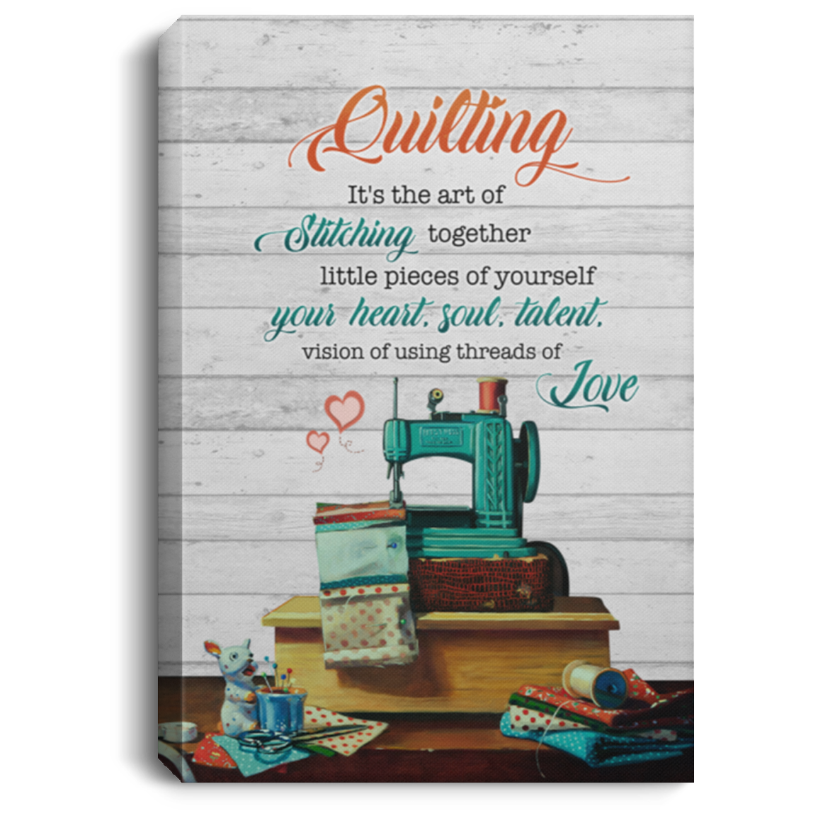 Quilting It's The Art Of Stitching Together Little Pieces Of Yourself Framed Canvas Prints - Unframed Poster, White, 0.75'' Framed Canvas