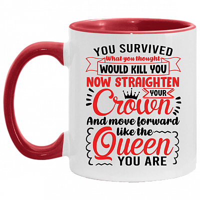 You Survived What You Thought Straighten Your Crown and Move Forward Like The Queen You Are Accent Coffee Mug, White/Red, 11 oz. Accent Mug