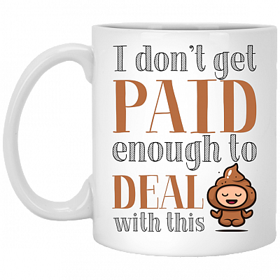 I Don't Get Paid Enough to Deal with This Shit Funny Coffee Mug - Water Bottle - Color Changing Mug, White, 11 oz. White Mug