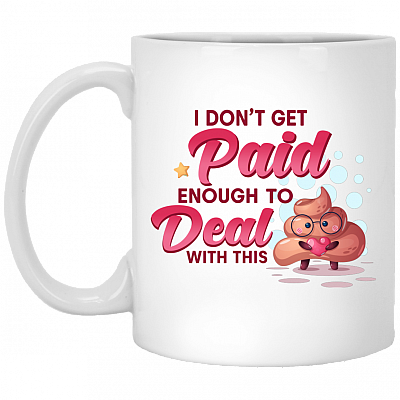 I Don't Get Paid Enough To Deal With This Shit Funny Ceramic Coffee Mug - Beer Stein - Water Bottle, White, 11 oz. White Mug