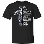 You Can't Break A Woman Who Seeks Her Happiness From God T-Shirt - Woman Belive In God Shirt, Black, Unisex T-Shirt You Can't Break A Woman Who Seeks Her Happiness From God T-Shirt - Woman Belive In God Shirt, Black, Unisex T-Shirt