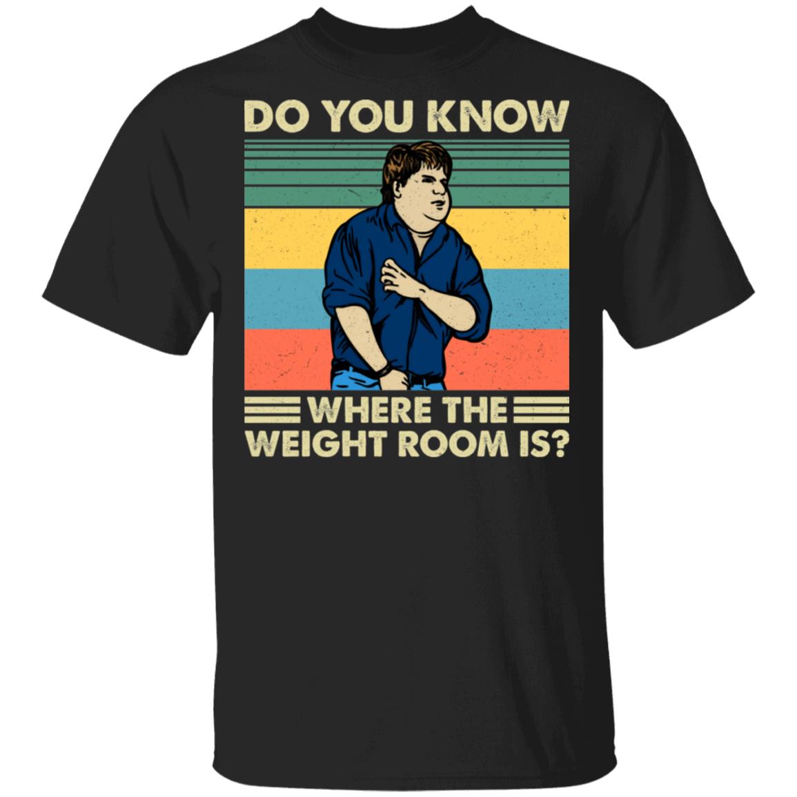 Do You Know Where The Weight Room Is T-Shirt - Funny Movie Shirt, Black, Unisex T-Shirt