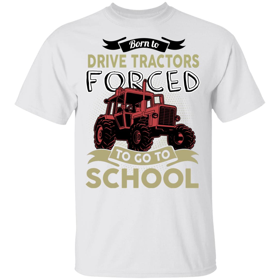 Born to Drive Tractors Forced Go to School Funny Tractor T-Shirt for Kids, White, Youth T-Shirt Born to Drive Tractors Forced Go to School Funny Tractor T-Shirt for Kids, White, Youth T-Shirt