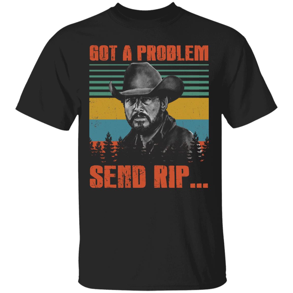 Got A Problem Send Rip Vintage T-Shirt, Black, Unisex T-Shirt Got A Problem Send Rip Vintage T-Shirt, Black, Unisex T-Shirt