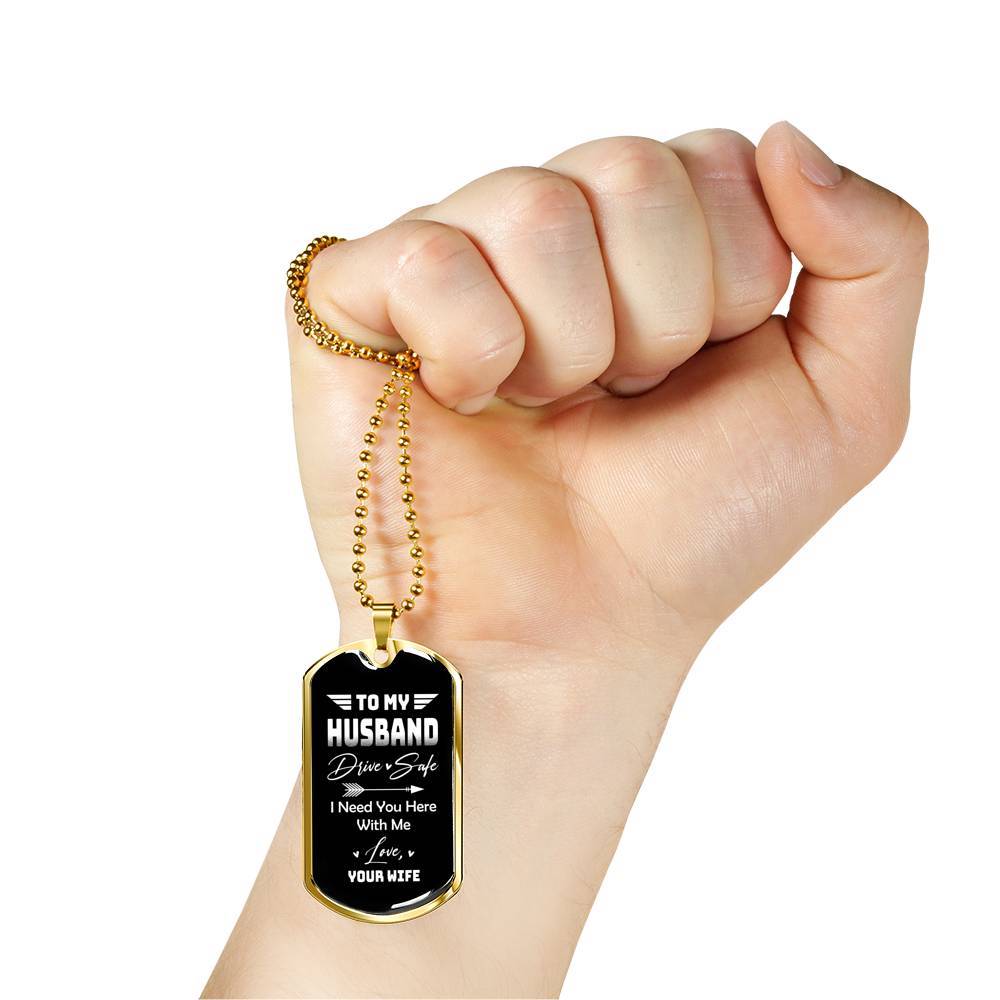 To My Husband Drive Safe I Need You Here With Me Love Your Wife Dog Tag Pendant Necklace - Dog Tag (Gold Plated)