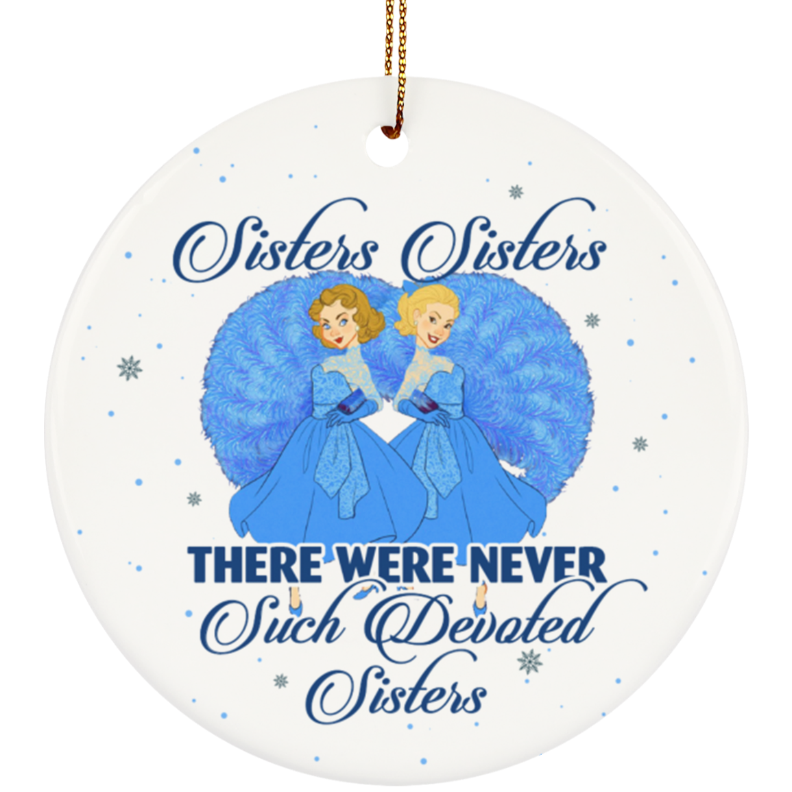 Sisters Sisters There Were Never Such Devoted Sisters Decorative Holiday Flat Circle Ornament Keepsake, White, Circle Ornament