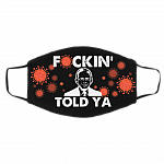Fuckin' Told Ya Funny Dr Fauci Saying Washable Reusable Custom Printed Cloth Face Mask Cover, Black, Cloth Face Cover – Medium/Large