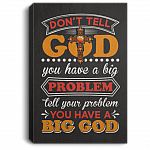 Don't Tell God You Have Big Problem Tell Your Problem You Have Big God Framed Canvas Prints - Unframed Poster, White, 0.75'' Framed Canvas