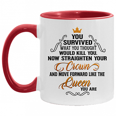 You Survived What You Thought Would Kill You Now Straighten Your Crown Move Forward Like A Queen Accent Mug, White/Red, 11 oz. Accent Mug