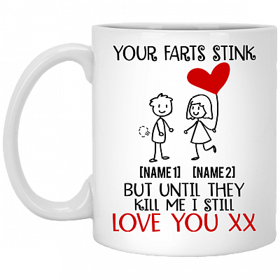 Personalized Your Farts Stink but Until They Kill Me I Still Love Ceramic Coffee Mug - Water Bottle, White, 11 oz. White Mug