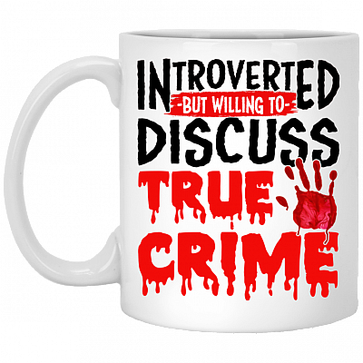 Introverted But Willing To Discuss True Crime Ceramic Coffee Mug - Water Bottle - Beer Stein, White, 11 oz. White Mug