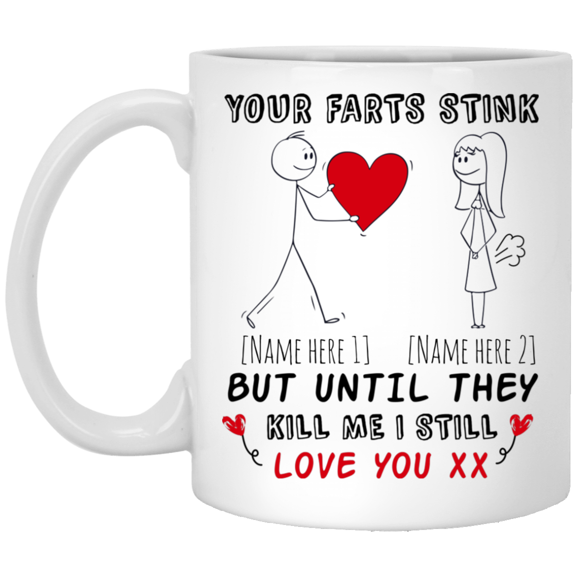 Personalized Your Farts Stink Until They Kill Me I Still Love You Coffee Mug - Beer Stein - Water Bottle, White, 11 oz. White Mug