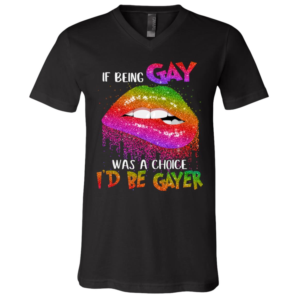 If Being Gay Was A Choice I'd Be Gayer LGBT T-Shirt - V-Neck Shirt - National Coming Out Day Gift Gay Pride, Black, V-Neck T-Shirt