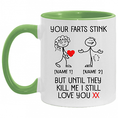 Personalized Your Farts Stink But Until They Kill Me I Still Love You Accent Mug - Funny Valentine Coffee Mug, White/Light Green, 11 oz. Accent Mug