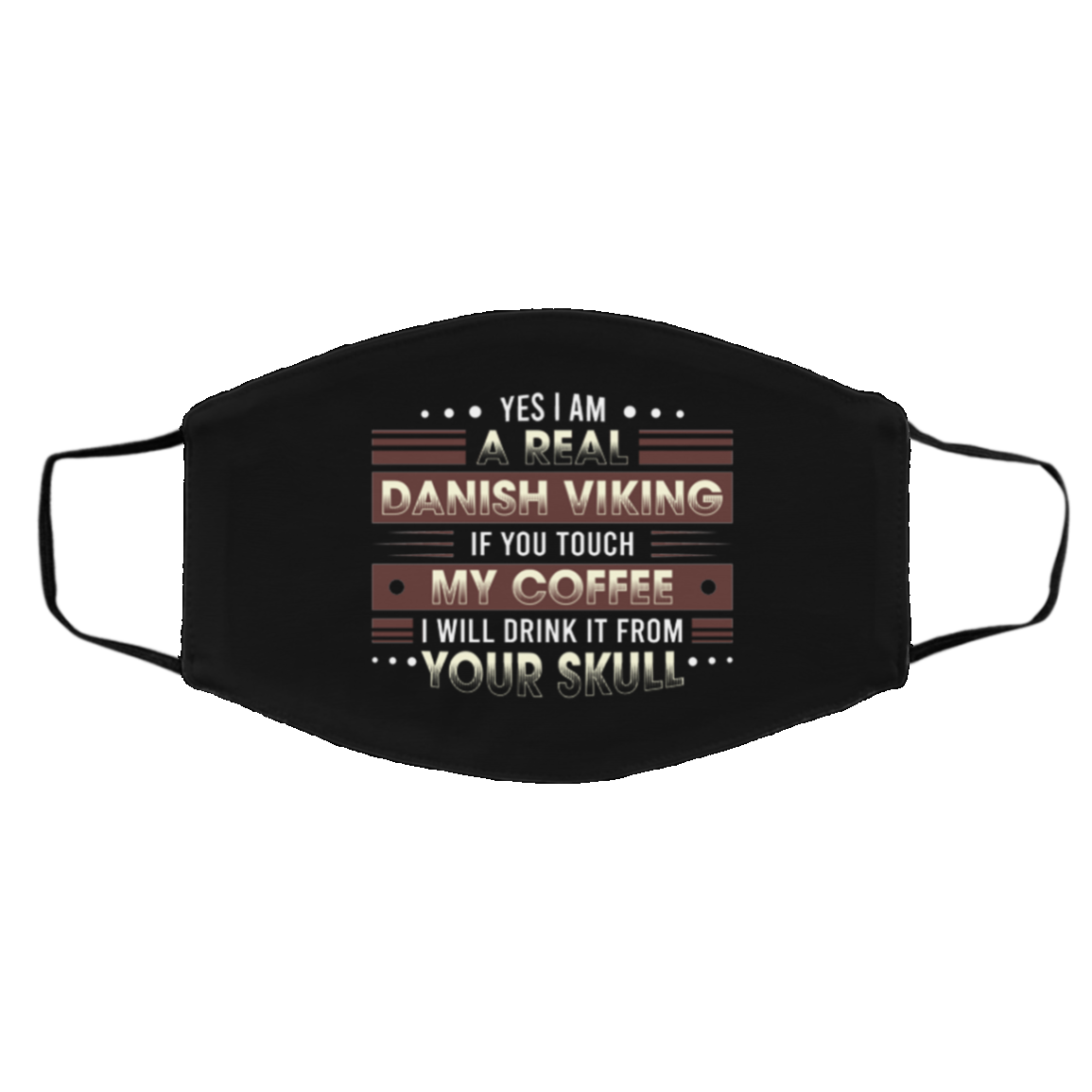 Yes I Am a Real Danish Viking if You Touch My Coffee Washable Reusable Custom Printed Cloth Face Mask Cover, Black, Cloth Face Cover – Medium/Large