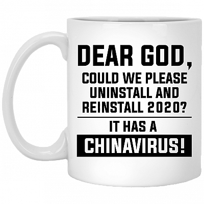Dear God Could We Please Reinstall 2020 It has A China Virus Ceramic Coffee Mug - Beer Stein -Water Bottle, White, 11 oz. White Mug