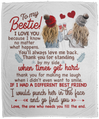 To My Bestie I Love You Because I Know No Matter What Happen Fleece Blanket - Premium Sherpa Blanket, White, Cozy Plush Fleece Blanket - 50x60