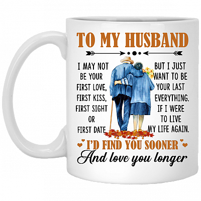To My Husband I May Not Be Your First Love Ceramic Coffee Mug - Beer Stein - Water Bottle - Color Changing Mug, White, 11 oz. White Mug