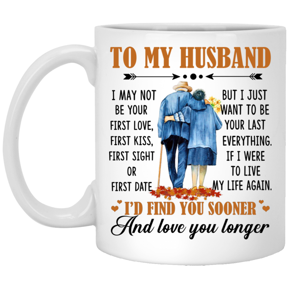 To My Husband I May Not Be Your First Love Ceramic Coffee Mug - Beer Stein - Water Bottle - Color Changing Mug, White, 11 oz. White Mug
