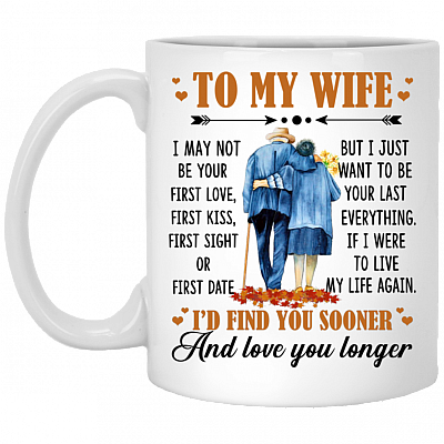 To My Wife I May Not Be Your First Love Ceramic Coffee Mug - Beer Stein - Water Bottle - Color Changing Mug, White, 11 oz. White Mug