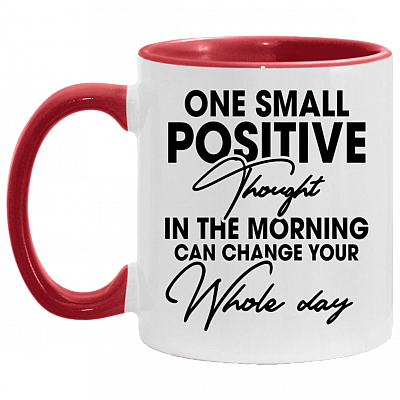 One Small Positive Thought In The Morning Can Change Your Whole Day Accent Mug, White/Red, 11 oz. Accent Mug