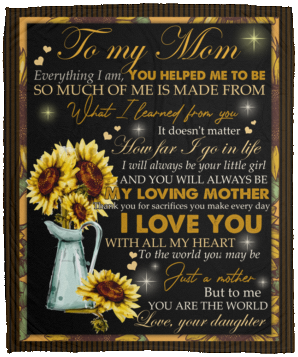 Sunflower To My Mom Everything I Am I Love You With All My Heart Fleece Blanket - Premium Sherpa Blanket, White, Cozy Plush Fleece Blanket - 50x60
