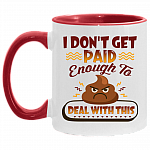 I Don't Get Paid Enough To Deal With This Sh*t Funny Accent Mug, White/Red, 11 oz. Accent Mug