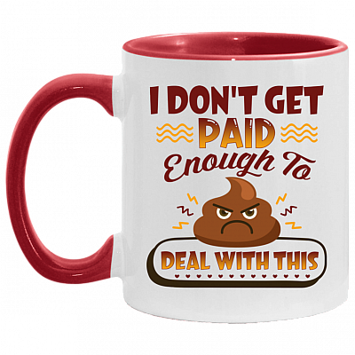 I Don't Get Paid Enough To Deal With This Sh*t Funny Accent Mug, White/Red, 11 oz. Accent Mug