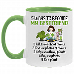 5 Ways To Become My Bestfriend Accent Mug - Funny Plants Mug, White/Light Green, 11 oz. Accent Mug